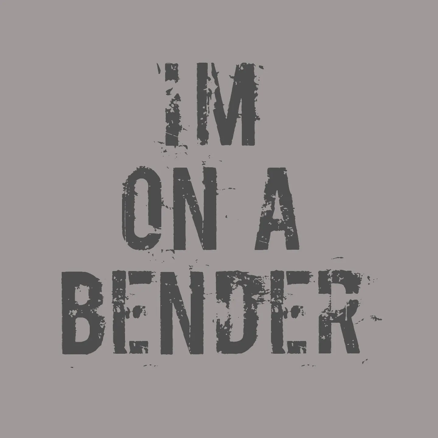 I'm on a bender