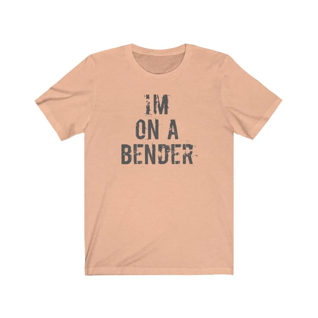 I'm on a bender