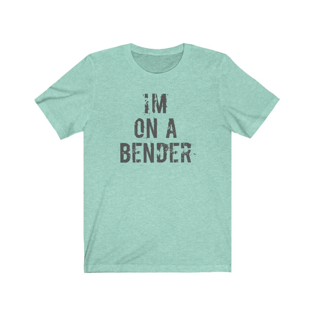 I'm on a bender